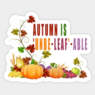 Autumn is 'unbe-leaf'-able Sticker